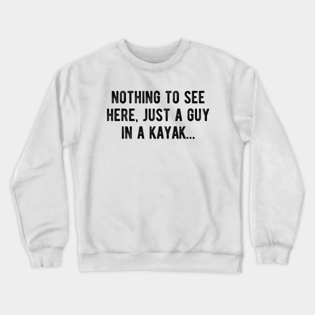 Nothing to see here, just a guy in a kayak Crewneck Sweatshirt by CNHStore